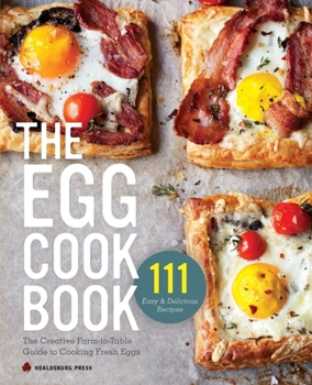 Paperback The Egg Cookbook: The Creative Farm-To-Table Guide to Cooking Fresh Eggs Book
