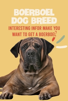 Paperback Boerboel Dog Breed: Interesting Infor Make You Want to Get a Boerboel: Boerboel Dog Breed Characteristics, Appearance, History Book