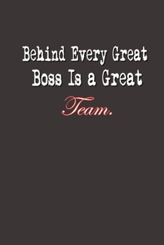 Paperback Behind Every Great Boss is a Great Team.: Lined Notebook - Boss Day - Boss's Day Gifts - Gifts for Boss Day - Boss's Day - Boss Day Gifts - Bosses Day Book