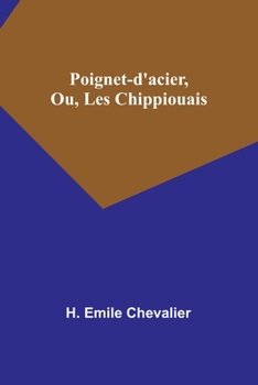 Paperback Poignet-d'acier, Ou, Les Chippiouais [French] Book