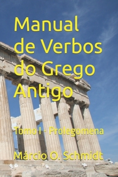 Manual de Verbos do Grego Antigo: Tomo I - Prolegomena (Portuguese Edition)