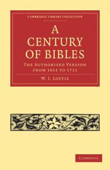 A Century Of Bibles: The Authorised Version From 1611 To 1711 (Cambridge Library Collection   Printing And Publishing History)