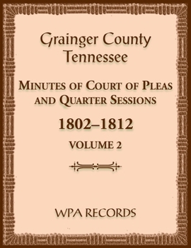 Paperback Grainger County, Tennessee Minutes of Court of Pleas and Quarter Sessions, Volume 2, 1802-1812 Book