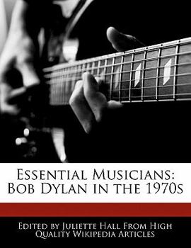 Essential Musicians : Bob Dylan in The 1970s