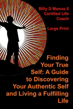Paperback Finding Your True Self: A Guide to Discovering Your Authentic Self and Living a Fulfilling Life Book