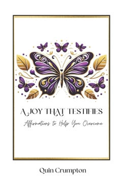 Paperback A Joy That Testifies: Affirmations to Help You Overcome Book