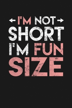 Paperback I'm Not Short I'm Fun Size: Notebook: Funny Blank Lined Journal Book