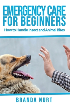 Paperback Emergency Care For Beginners: How to Handle Insect and Animal Bites Book