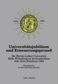 Universitatsjubilaum Und Erneuerungsprozess: Die Martin-Luther-Universitat Halle-Wittenberg Im Dreihundertsten Jahr Ihres Bestehens 1994