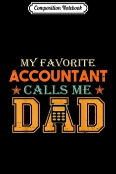 Composition Notebook: Mens My favorite Accountant calls me Dad Fathers day Gifts Journal/Notebook Blank Lined Ruled 6x9 100 Pages