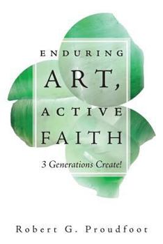 Paperback Enduring Art, Active Faith: 3 Generations Create! Book