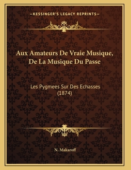 Paperback Aux Amateurs De Vraie Musique, De La Musique Du Passe: Les Pygmees Sur Des Echasses (1874) [French] Book