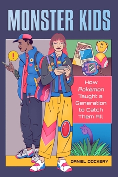 Paperback Monster Kids: How Pokémon Taught a Generation to Catch Them All Book