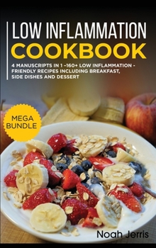Hardcover Low Inflammation Cookbook: MEGA BUNDLE - 4 Manuscripts in 1 - 160+ Low Inflammation - friendly recipes including breakfast, side dishes and desse Book