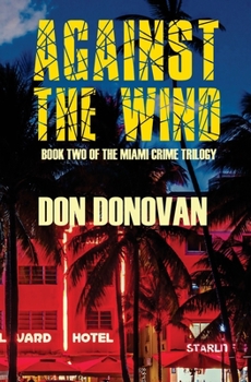 Paperback Against The Wind: Book Two of The Miami Crime Trilogy Book