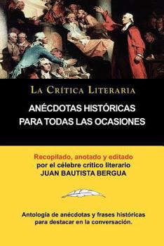 Paperback Anecdotas Historicas Para Todas Las Ocasiones, Coleccion La Critica Literaria Por El Celebre Critico Literario Juan Bautista Bergua, Ediciones Iberica [Spanish] Book