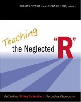 Paperback Teaching the Neglected R: Rethinking Writing Instruction in Secondary Classrooms Book
