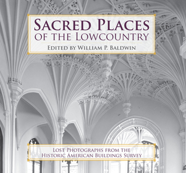 Paperback Sacred Places of the Lowcountry: Lost Photographs from the Historic American Buildings Survey Book