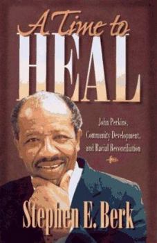 Paperback A Time to Heal: John Perkins, Community Development, and Racial Reconciliation Book
