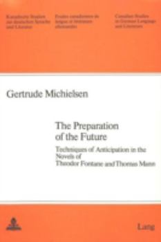 The Preparation of the Future: Techniques of Anticipation in the Novels of Theodor Fontane and Thomas Mann