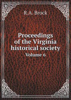 Proceeding of the Virginia Historical Society: At the Annual Meeting Held December 21-22, 1891, With Historical Papers Read on Occasion, and Others