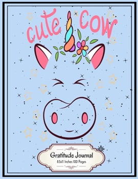Cute Cow Unicorn: Unicorn Cow Gratitude Journal 8.5x11 Inches 100 Pages Lovely Gift for Unicorn Cow Lovers