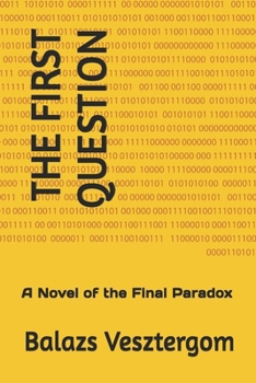 Paperback The First Question: A Novel of the Final Paradox Book
