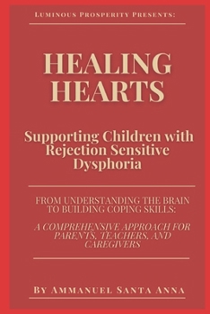 Paperback Healing Hearts: Supporting Children with Rejection Sensitive Dysphoria: From Understanding the Brain to Building Coping Skills: a Comprehensive Approa Book