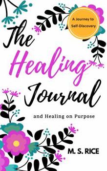 Paperback The Healing Journal: A Journey to Self-Discovery and Healing on Purpose Book