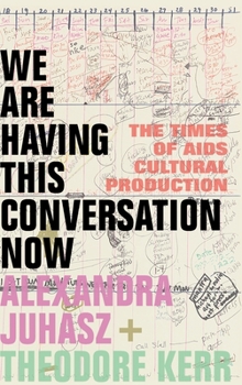 Hardcover We Are Having This Conversation Now: The Times of AIDS Cultural Production Book