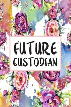 Paperback Future Custodian: Blank Lined Journal For Custodian Gifts Floral Notebook Book