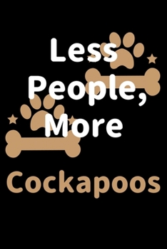 Paperback Less People, More Cockapoos: Journal (Diary, Notebook) Funny Dog Owners Gift for Cockapoo Lovers Book