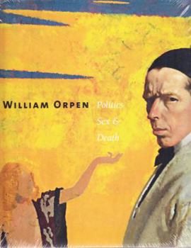 Hardcover William Orpen: Politics, Sex and Death Book