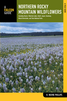 Paperback Northern Rocky Mountain Wildflowers: Including Glacier, Waterton Lakes, Banff, Jasper, Kootenay, Mount Revelstoke, and Yoho National Parks Book