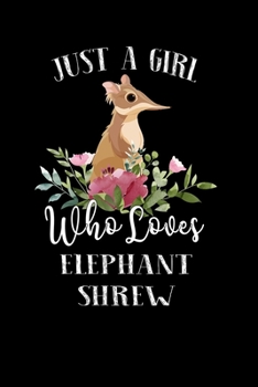 Paperback Just a Girl Who Loves Elephant Shrew: Perfect Elephant Shrew Lover Gift For Girl. Cute Notebook for Elephant Shrew Lover. Gift it to your Sister, Daug Book