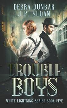 Trouble Boys - Book #5 of the White Lightning
