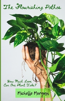 Paperback The Flourishing Pothos: How Much Love Can One Plant Take? Book