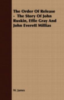 Paperback The Order Of Release - The Story Of John Ruskin, Effie Gray And John Everett Millias Book