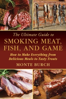 Paperback The Ultimate Guide to Smoking Meat, Fish, and Game: How to Make Everything from Delicious Meals to Tasty Treats Book