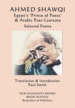 Paperback Ahmed Shawqi - Egypt's 'Prince of Poets' & Arabic Poet Laureate: Selected Poems Book