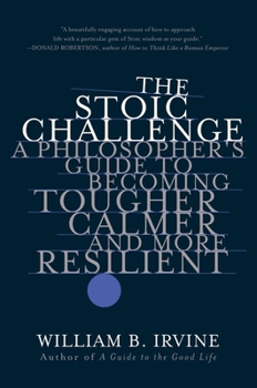Paperback The Stoic Challenge: A Philosopher's Guide to Becoming Tougher, Calmer, and More Resilient Book