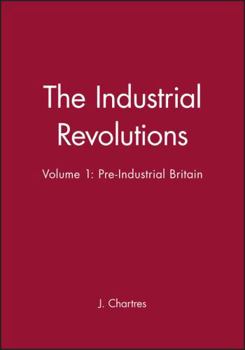 Hardcover The Industrial Revolutions, Volume 1: Pre-Industrial Britain Book