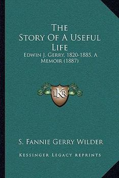The Story of a Useful Life: Edwin J. Gerry, 1820-1885. A Memoir