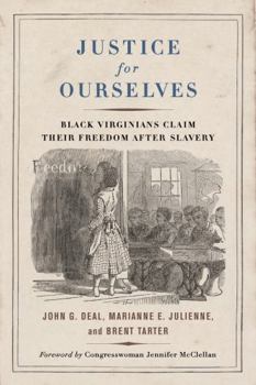 Hardcover Justice for Ourselves: Black Virginians Claim Their Freedom After Slavery Book