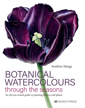 Hardcover Botanical Watercolours Through the Seasons: An All-Year-Round Guide to Painting Flowers and Plants Book