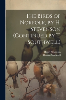 Paperback The Birds of Norfolk, by H. Stevenson (Continued by T. Southwell) Book