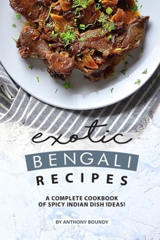 Paperback Exotic Bengali Recipes: A Complete Cookbook of Spicy Indian Dish Ideas! Book