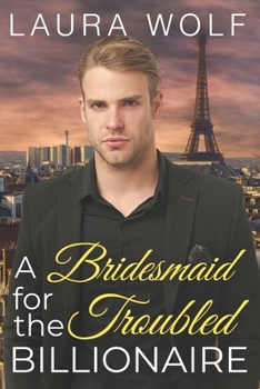 Paperback A Bridesmaid for the Troubled Billionaire: A Clean Contemporary Romance Book