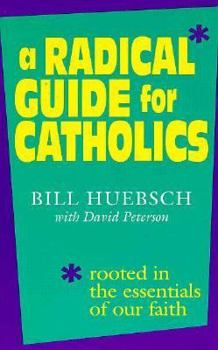 Paperback A Radical Guide for Catholics: Rooted in the Essentials of Our Faith Book
