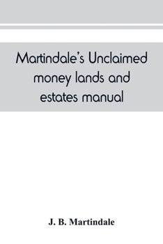 Paperback Martindale's unclaimed money, lands and estates manual: devoted to the interests of all who are in search of unclaimed money, lands or estates, next o Book